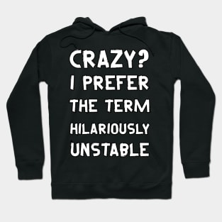 Funny Sayings - Crazy? I Prefer The Term Hilariously Unstable Hoodie